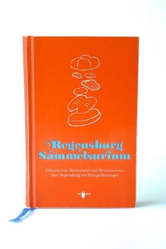 Regensburg Sammelsurium: Geheimnisse, Kuriositäten und Wissenswertes über Regensburg von Philipp Starzinger (Sammelsurien: Illustrierte unterhaltsame Konversationslexika) von BART-Verlag